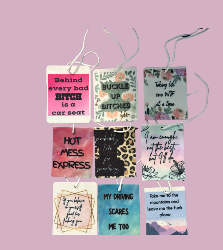 Not your Mommas Car Air Fresheners (Hang This Shit Up and Let It Speak for You)